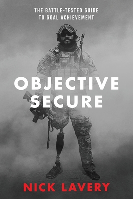 Objective Secure: The Battle-Tested Guide to Goal Achievement - Lavery, Nick