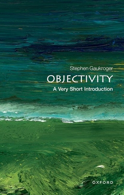 Objectivity: A Very Short Introduction - Gaukroger, Stephen
