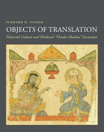 Objects of Translation: Material Culture and Medieval "Hindu-Muslim" Encounter