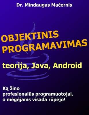 Objektinis Programavimas: Teorija, Java, Android - Macernis, Mindaugas