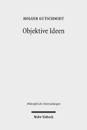 Objektive Ideen: Untersuchungen Zum Verhaltnis Von Idee, Begriff Und Begrundung Bei Ren Descartes Und in Der Nachkartesischen Philosophie Des 17. Jahrhunderts