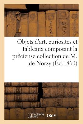 Objets D'Art, Curiosites Et Tableaux Composant La Collection de M. de Norzy, Agent de Change - Roussel