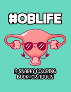 #Oblife A Snarky Coloring Book For Adults: Funny Quotes And Relaxing Designs To Color, Obstetrician-Themed Coloring Pages