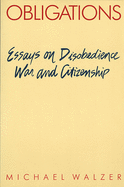 Obligations: Essays on Disobedience, War, and Citizenship