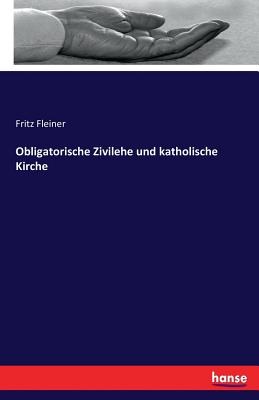 Obligatorische Zivilehe und katholische Kirche - Fleiner, Fritz