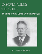 O'Boyle Rules - The Chief: The Life of Cpl. David William O'Boyle