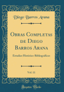 Obras Completas de Diego Barros Arana, Vol. 11: Estudios Histrico-Bibliogrficos (Classic Reprint)