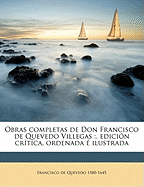 Obras Completas de Don Francisco de Quevedo Villegas: . Edici?n Cr?tica, Ordenada ? Ilustrada Volume T.3