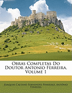 Obras Completas Do Doutor Antonio Ferreira, Volume 1