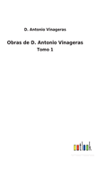 Obras de D. Antonio Vinageras: Tomo 1