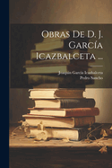 Obras De D. J. Garca Icazbalceta ...