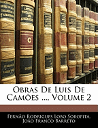 Obras de Luis de Camoes ..., Volume 2 - Soropita, Ferno Rodrigues Lobo, and Barreto, Joo Franco, and Soropita, Fernao Rodrigues Lobo