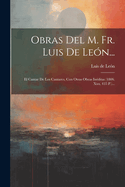 Obras del M. Fr. Luis de Le?n...: El Cantar de Los Cantares, Con Otras Obras In?ditas (1806. XXX, 435 P.)...