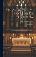 Obras del V. P. M. Fray Luis de Granada: Vida de Fray Luis de Granada. Guia de Pecadores. Carta de Eucherio. Introduccion del Simbolo de la Fe...