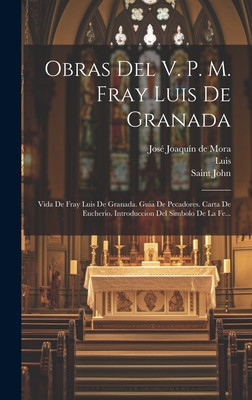 Obras del V. P. M. Fray Luis de Granada: Vida de Fray Luis de Granada. Guia de Pecadores. Carta de Eucherio. Introduccion del Simbolo de la Fe... - Granada), Luis (De, and Jose Joaquin De Mora (Creator), and Saint John (Climacus) (Creator)