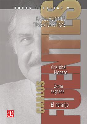 Obras Reunidas V: Fabulaciones Trasatlanticas, Cristobal Naranjo, Zona Sagrada, el Naranjo - Fuentes, Carlos