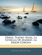 Obras: Teatro: Rioja. La Estrella de Madrid. La Mejor Corona