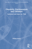 Obscenity, Psychoanalysis and Literature: Lawrence and Joyce on Trial