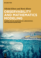 Observability and Mathematics Modeling: Hilbert, Euclid, Gauss-Bolyai-Lobachevsky, and Riemann Geometries