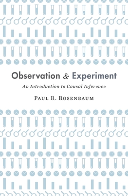 Observation and Experiment: An Introduction to Causal Inference - Rosenbaum, Paul