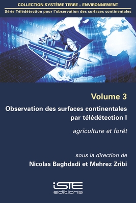 Observation des surfaces continentales par t?l?d?tection I: Agriculture et for?t - Baghdadi, Nicolas, and Zribi, Mehrez