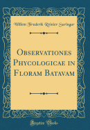 Observationes Phycologicae in Floram Batavam (Classic Reprint)