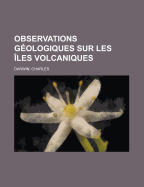Observations Geologiques Sur Les Iles Volcaniques - Darwin, Charles, Professor