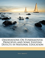 Observations on Fundamental Principles and Some Existing Defects in National Education (Classic Reprint)