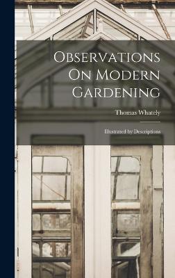 Observations On Modern Gardening: Illustrated by Descriptions - Whately, Thomas