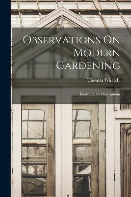 Observations On Modern Gardening: Illustrated by Descriptions - Whately, Thomas