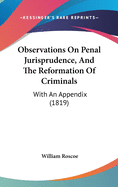 Observations On Penal Jurisprudence, And The Reformation Of Criminals: With An Appendix (1819)