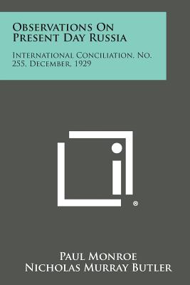 Observations on Present Day Russia: International Conciliation, No. 255, December, 1929 - Monroe, Paul, and Butler, Nicholas Murray (Foreword by)