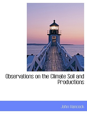 Observations on the Climate Soil and Productions - Hancock, John