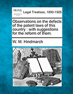 Observations On the Defects of the Patent Laws of This Country: With Suggestions for the Reform of Them