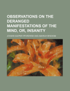 Observations on the Deranged Manifestations of the Mind, or Insanity