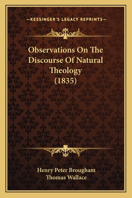 Observations on the Discourse of Natural Theology (1835) - Brougham, Henry Peter, and Wallace, Thomas