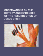 Observations on the History and Evidences of the Resurrection of Jesus Crist