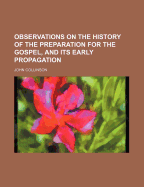 Observations on the History of the Preparation for the Gospel, and Its Early Propagation