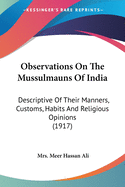 Observations On The Mussulmauns Of India: Descriptive Of Their Manners, Customs, Habits And Religious Opinions (1917)