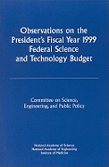 Observations on the President's Fiscal Year 1999 Federal Science and Technology Budget - National Academy of Engineering, and National Academy of Sciences, and Institute of Medicine