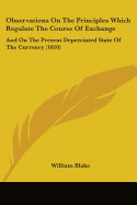 Observations On The Principles Which Regulate The Course Of Exchange: And On The Present Depreciated State Of The Currency (1810)
