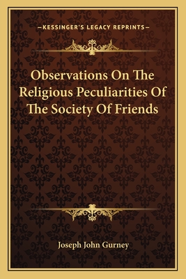 Observations On The Religious Peculiarities Of The Society Of Friends - Gurney, Joseph John