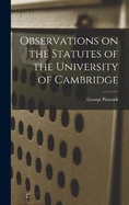 Observations on the Statutes of the University of Cambridge