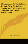 Observations On The Subjects Treated Of In Dr. Smith's Inquiry Into The Nature And Causes Of The Wealth Of Nations (1814)