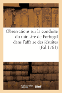 Observations Sur La Conduite Du Ministre de Portugal Dans l'Affaire Des J?suites