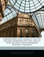 Observations Sur L'Italie Et Sur Les Italiens: Donnees En 1764, Sous Le Nom de Deux Gentilshommes Suedois, Volume 4 - Tasso, Torquato, and Grosley, Pierre Jean