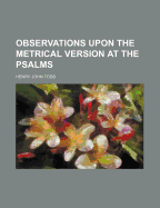 Observations Upon the Metrical Version at the Psalms