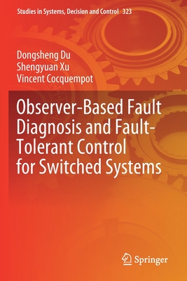 Observer-Based Fault Diagnosis and Fault-Tolerant Control for Switched Systems - Du, Dongsheng, and Xu, Shengyuan, and Cocquempot, Vincent