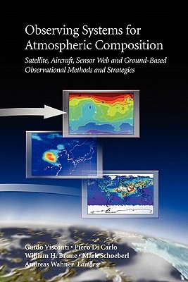 Observing Systems for Atmospheric Composition: Satellite, Aircraft, Sensor Web and Ground-Based Observational Methods and Strategies - Visconti, Guido (Editor), and Di Carlo, Pietro (Editor), and Brune, W (Editor)