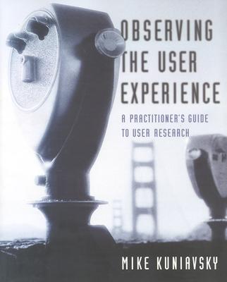 Observing the User Experience: A Practitioner's Guide to User Research - Kuniavsky, Mike